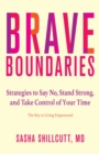 Image for Brave Boundaries: Strategies to Say No, Stand Strong, and Take Control of Your Time: The Key to Living Empowered
