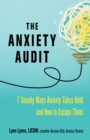 Image for Anxiety Audit: Seven Sneaky Ways Anxiety Takes Hold and How to Escape Them