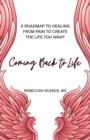 Image for Coming back to life  : a roadmap to healing from pain to create the life you want