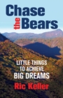 Image for Chase the Bears: Little Things to Achieve Big Dreams