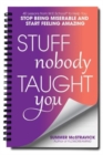 Image for Stuff nobody taught you  : 40 lessons from M.E. school to help you stop being miserable and start feeling amazing