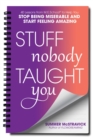 Image for Stuff nobody taught you: 40 lessons from M.E. school to help you stop being miserable and start feeling amazing