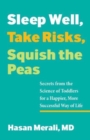 Image for Sleep well, take risks, squish the peas  : secrets from the science of toddlers for a happier, more successful way of life