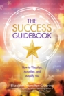 Image for The Success Guidebook : How to Visualize, Actualize, and Amplify You: How to Visualize, Actualize, and Amplify You