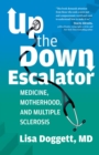 Image for Up the Down Escalator: A Doctor Navigates Disease and Disorder