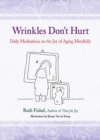 Image for Wrinkles don&#39;t hurt: daily affirmations on the joys of aging mindfully