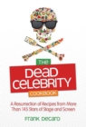 Image for The dead celebrity cookbook: a resurrection of recipes by more than 150 stars of stage and screen