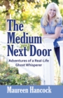 Image for The medium next door: the adventures of a real-life ghost whisperer
