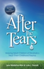 Image for After the tears: helping adult children of alcoholics heal their childhood trauma