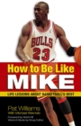 Image for How to Be Like Mike: Life Lessons about Basketball&#39;s Best