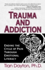 Image for Trauma and Addiction: Ending the Cycle of Pain Through Emotional Literacy