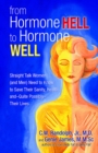 Image for From hormone hell to hormone well: straight talk women (and men) need to know to save their sanity, health, and - quite possibly - their lives