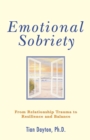 Image for Emotional sobriety: from relationship trauma to resilience and balance