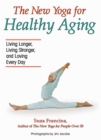 Image for New Yoga for Healthy Aging: Living Longer, Living Stronger and Loving Every Day