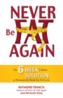 Image for Never be fat again: the 6-week cellular solution to permanently break the fat cycle