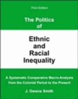 Image for The Politics of Ethnic and Racial Inequality: A Systematic Comparative Macro-Analysis From the Colonial Period to the Present