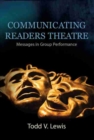 Image for Communicating Readers Theatre : Messages in Group Performance