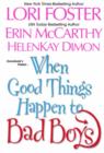 Image for When good things happen to bad boys : WITH &quot;Playing Doctor&quot; AND &quot;Lady of the Lake&quot; AND &quot;Hardhats and Silk Stockings&quot;