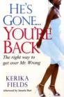 Image for He&#39;s gone - you&#39;re back  : the right way to get over Mr. Wrong