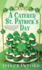 Image for A catered St. Patrick&#39;s Day  : a mystery with recipes