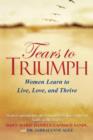 Image for Tears to Triumph: Women Learn To Live, Love and Thrive