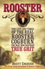 Image for Rooster: the life and times of the real Rooster Cogburn, the man who inspired True Grit