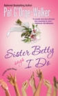Image for Sister Betty Says I Do