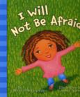 Image for I Will Not Be Afraid