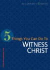 Image for 5 Things You Can Do to Witness Christ