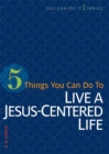 Image for 5 Things You Can Do to Live a Jesus-Centered Life