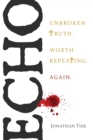 Image for Echo: Unbroken Truth Worth Repeating, Again