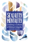 Image for Sexuality Mentality: Creating a Culture of Biblical Integrity