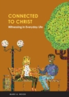Image for Connected to Christ : Witnessing in Everyday Life