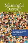 Image for Meaningful Outreach : An Essential Guide for Churches