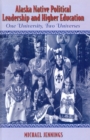 Image for Alaska Native Political Leadership and Higher Education : One University, Two Universes