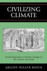 Image for Civilizing Climate : Social Responses to Climate Change in the Ancient Near East