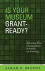 Image for Is your museum grant ready?  : assessing your organization&#39;s potential for funding