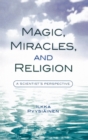 Image for Magic, Miracles, and Religion : A Scientist&#39;s Perspective
