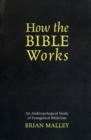 Image for How the Bible Works : An Anthropological Study of Evangelical Biblicism