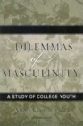 Image for Dilemmas of Masculinity : A Study of College Youth