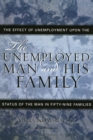 Image for The Unemployed Man and His Family : The Effect of Unemployment Upon the Status of the Man in Fifty-Nine Families