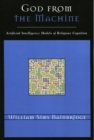 Image for God from the Machine : Artificial Intelligence Models of Religious Cognition