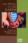 Image for The Pull of the Earth : Participatory Ethnography in the School Garden