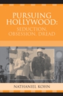 Image for Pursuing Hollywood : Seduction, Obsession, Dread