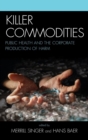 Image for Killer Commodities : Public Health and the Corporate Production of Harm