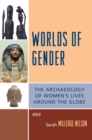 Image for Worlds of Gender : The Archaeology of Women&#39;s Lives Around the Globe