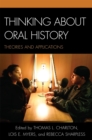 Image for Thinking about oral history  : theories and applications