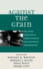 Image for Against the Grain : The Vayda Tradition in Human Ecology and Ecological Anthropology