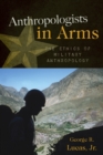 Image for Anthropologists in Arms : The Ethics of Military Anthropology