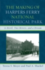Image for The Making of Harpers Ferry National Historical Park: A Devil, Two Rivers, and a Dream